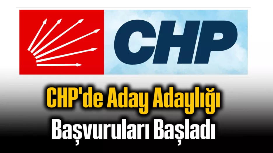 CHP’de Aday Adaylığı Başvuruları Başladı