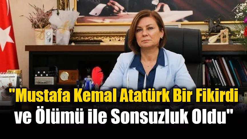 Köse: ”Mustafa Kemal Atatürk Bir Fikirdi ve Ölümü ile Sonsuzluk Oldu”