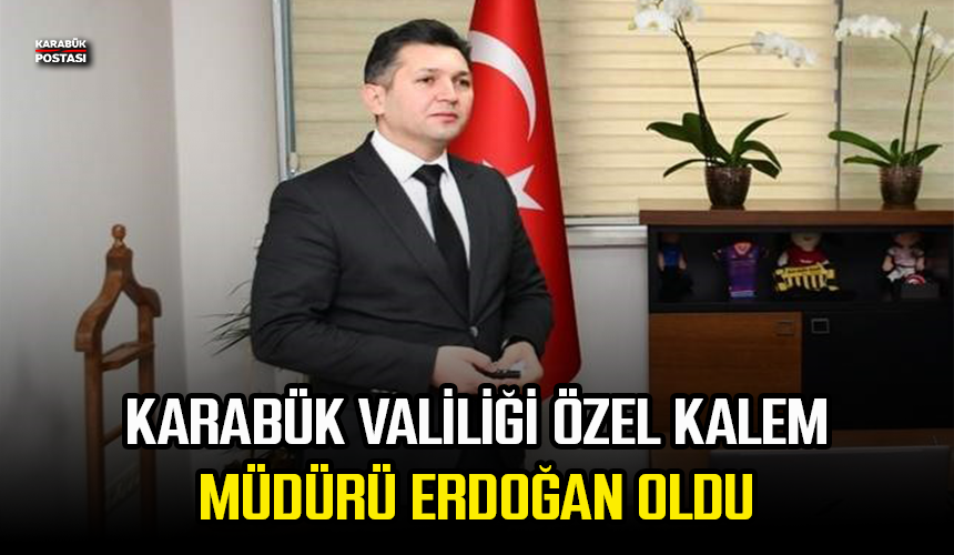 Karabük Valiliği Özel Kalem Müdürü Erdoğan oldu