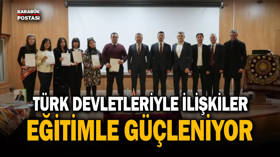 Türk devletleriyle ilişkiler eğitimle güçleniyor