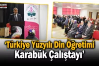 ‘Türkiye Yüzyılı Din Öğretimi Karabük Çalıştayı’ başladı