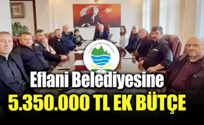 Eflani Belediyesine 5.350.000 TL’lik Ek Bütçe