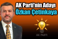 AK Parti’nin Adayı Özkan Çetinkaya Oldu