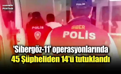 ‘Sibergöz-11’ operasyonlarında 45 şüpheli yakalandı, 14’ü tutuklandı”
