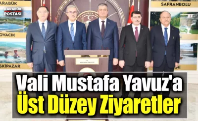 Karabük Valisi Mustafa Yavuz’a Ziyaretler