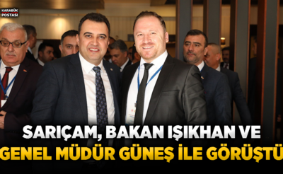 Sarıçam, Bakan Işıkhan ve Genel Müdür Güneş ile görüştü