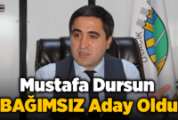 Mustafa Dursun BAĞIMSIZ aday oldu
