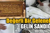 Gelin Sandığı: Türk Kültüründe Geçmişi Olan Değerli Bir Gelenek