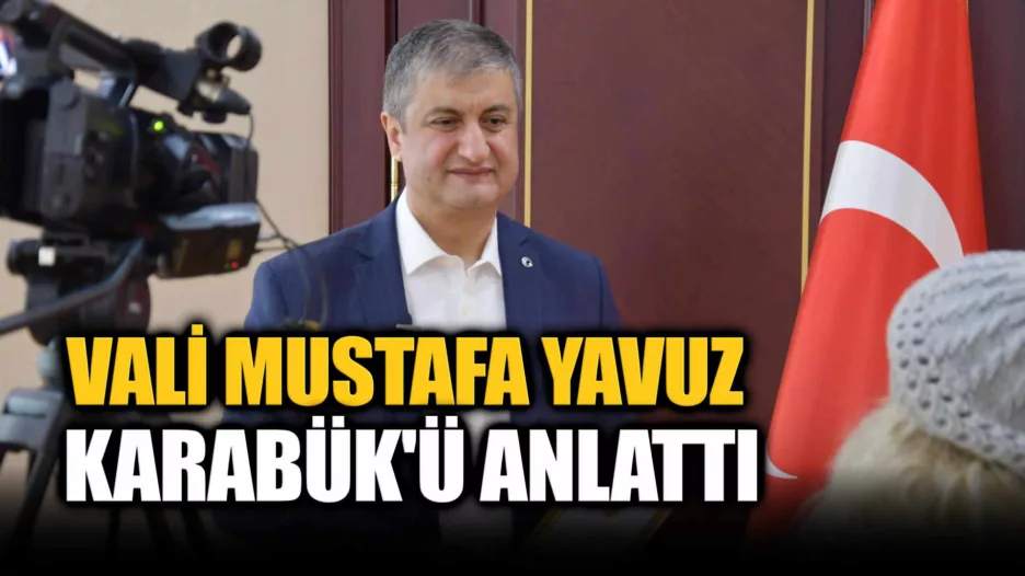 Vali Mustafa Yavuz,  Karabük’ü Anlattı