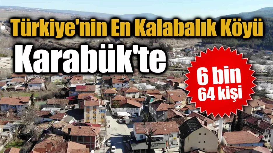 Türkiye’nin En Kalabalık Köyü Karabük’te