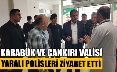 Karabük ve Çankırı Valisi yaralı polisleri ziyaret etti