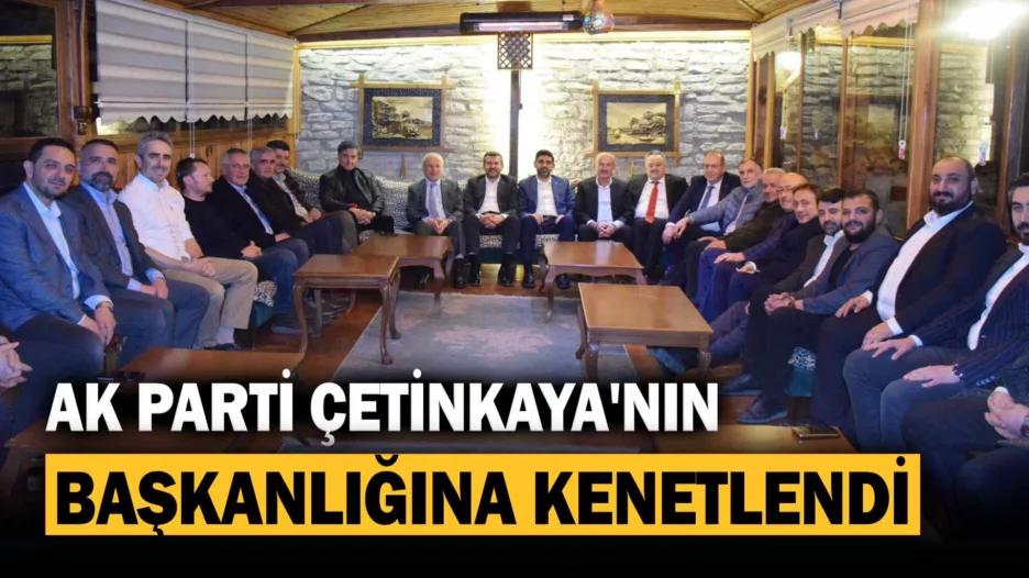 AK Parti Çetinkaya’nın başkanlığına kenetlendi