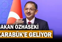 Çevre Bakanı Özhaseki, Karabük’e Geliyor