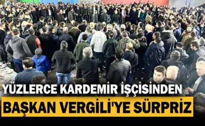 Yüzlerce Kardemir İşçisinden Başkan Vergili’ye Sürpriz