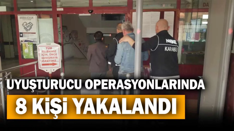 Karabük’te uyuşturucu operasyonlarında 8 kişi yakalandı