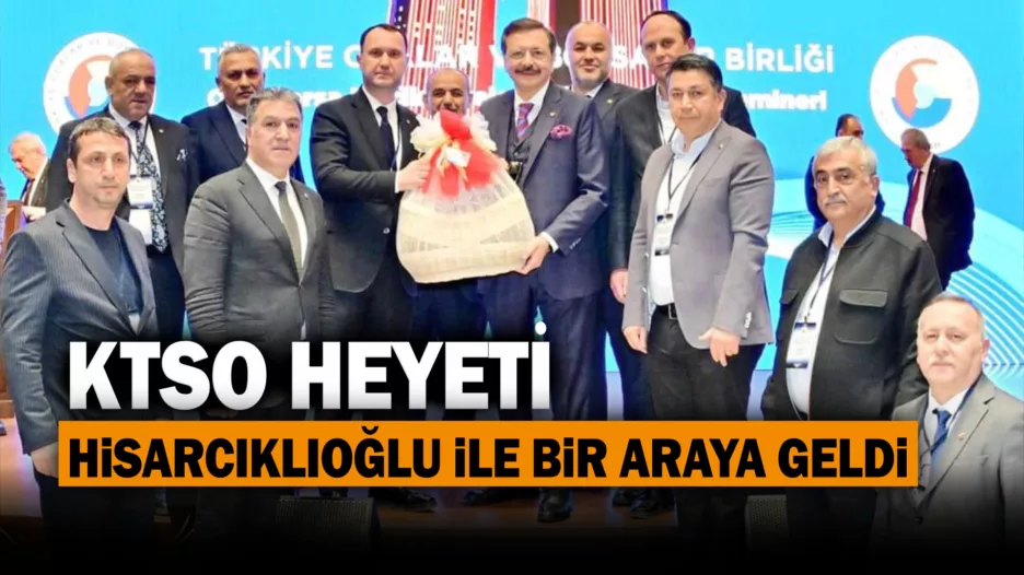 KTSO Heyeti Hisarcıklıoğlu ile Bir Araya Geldi