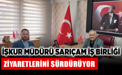 İŞKUR Müdürü Sarıçam iş birliği ziyaretlerini sürdürüyor