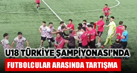 U18 Türkiye Şampiyonası’nda futbolcular arasında tartışma