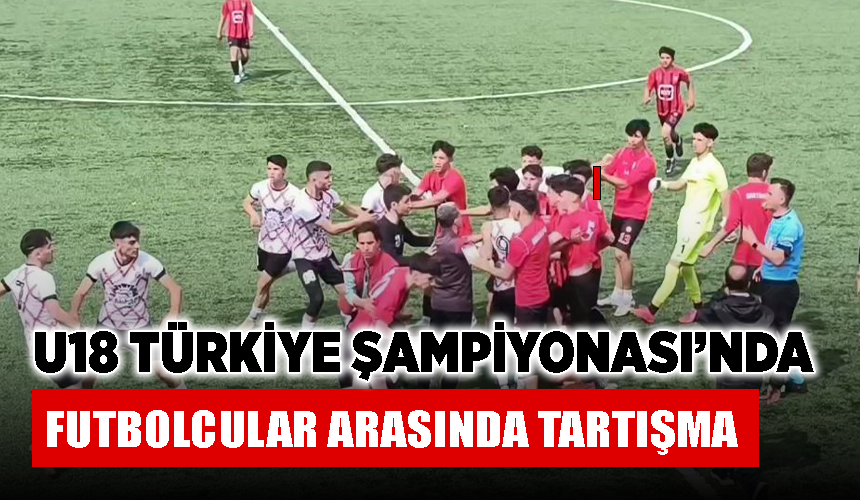 U18 Türkiye Şampiyonası’nda futbolcular arasında tartışma