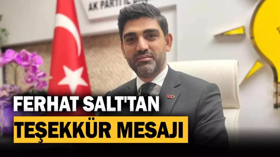 AK Parti İl Başkanı Ferhat Salt’ın Teşekkür Mesajı