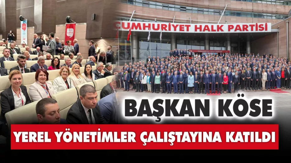 Başkan Köse CHP Yerel Yönetimler Çalıştayı’na Katıldı