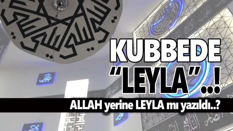 Arapça “Allah” Yerine “Leyla” mı Yazıldı!…
