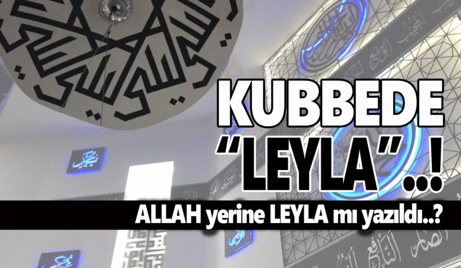 Arapça “Allah” Yerine “Leyla” mı Yazıldı!…