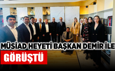 MÜSİAD heyeti Başkan Demir ile görüştü