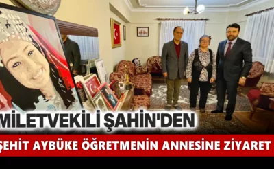 Şahin’den Şehit Şenay Aybüke Yalçın’ın Annesine  Ziyaret