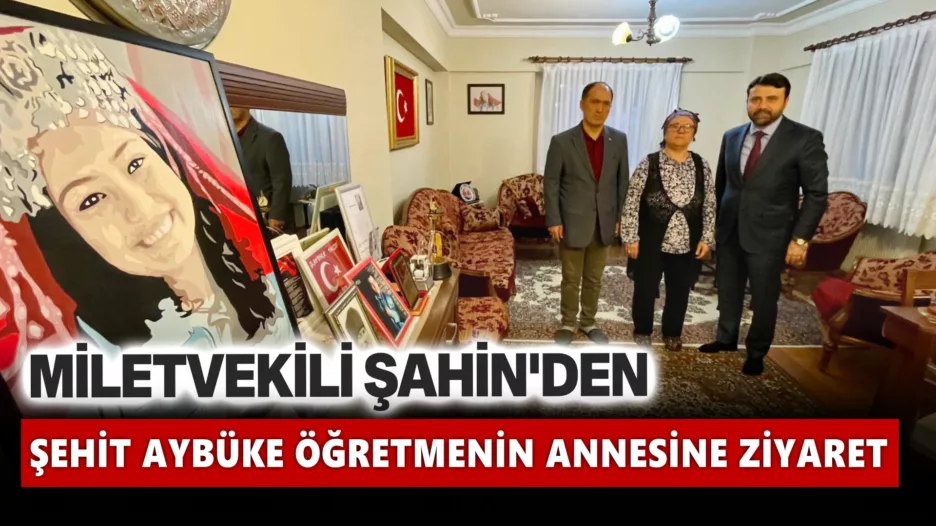 Şahin’den Şehit Şenay Aybüke Yalçın’ın Annesine  Ziyaret