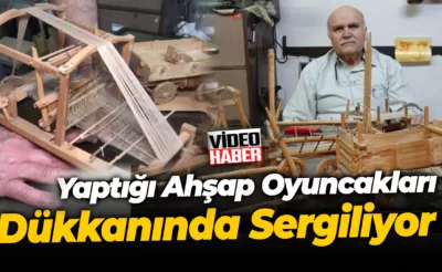 40 yıllık kasap, çocukların özlemlerini gidermek için yaptığı ahşap oyuncakları dükkanında sergiliyor