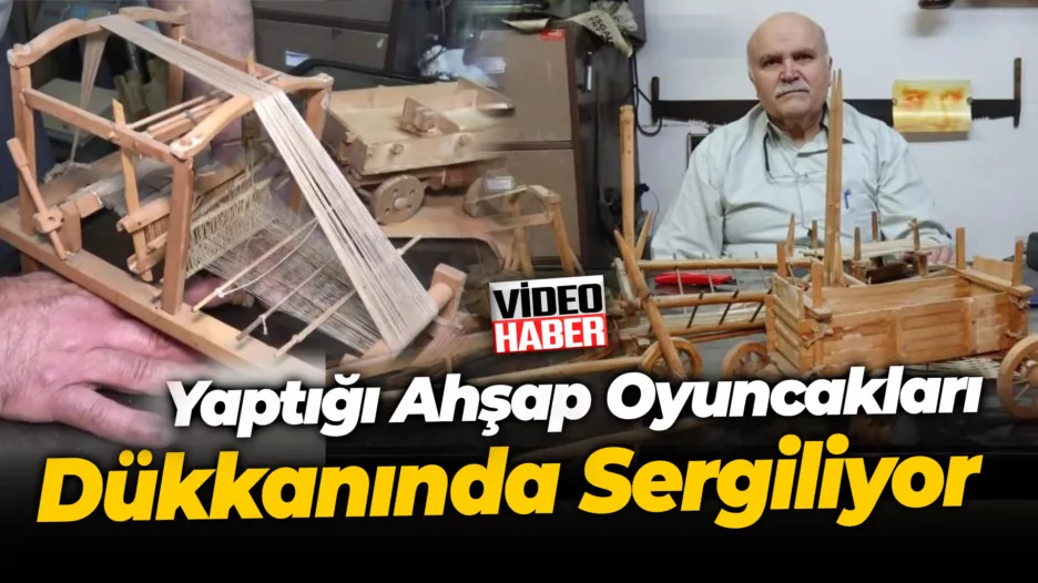 40 yıllık kasap, çocukların özlemlerini gidermek için yaptığı ahşap oyuncakları dükkanında sergiliyor