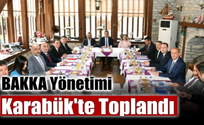 BAKKA Yönetimi Karabük’te Toplandı