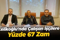 Çelikoğlu’nda Çalışan İşçilere Yüzde 67 Zam