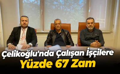 Çelikoğlu’nda Çalışan İşçilere Yüzde 67 Zam