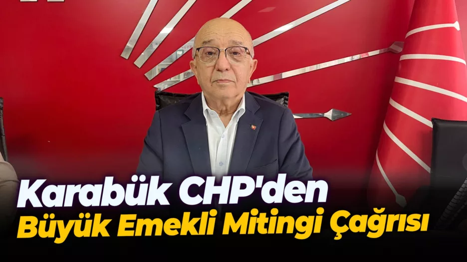 Karabük CHP’den Büyük Emekli Mitingi Çağrısı