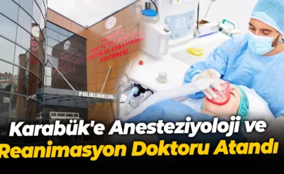 Karabük’e Anesteziyoloji ve Reanimasyon Doktoru Atandı