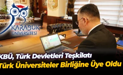 KBÜ, TÜRK DEVLETLERİ TEŞKİLATI TÜRK ÜNİVERSİTELER BİRLİĞİNE ÜYE OLDU