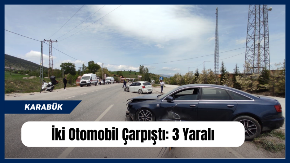 Karabük’te iki otomobil çarpıştı: 3 yaralı