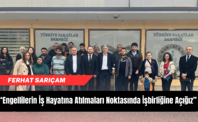 Sarıçam, “Engellilerin iş hayatına atılmaları noktasında işbirliğine açığız”