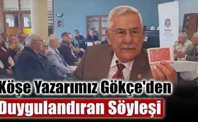 Köşe Yazarımız Gökçe’den Duygulandıran Söyleşi