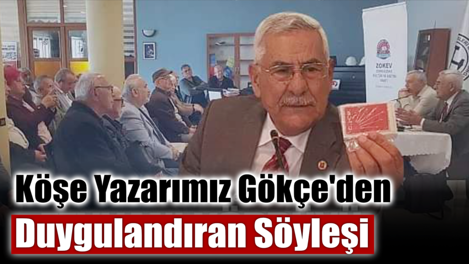 Köşe Yazarımız Gökçe’den Duygulandıran Söyleşi