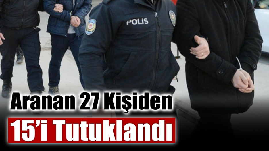  Karabük’te Aranan 27 Kişiden 15’i Tutuklandı