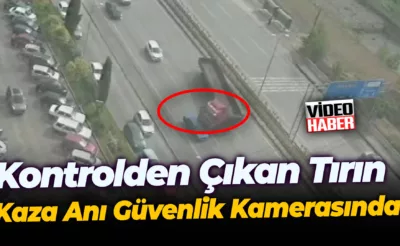 Kontrolden çıkan tırın kaza anı güvenlik kamerasında