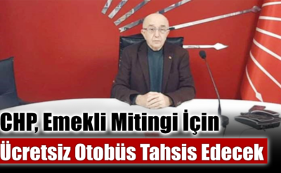 CHP, Emekli Mitingi İçin Ücretsiz Otobüs Tahsis Edecek