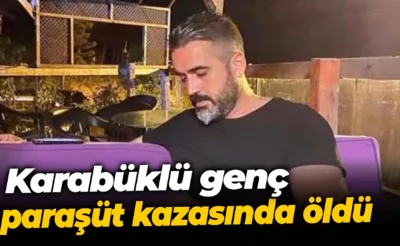 Karabüklü genç paraşüt kazasında öldü