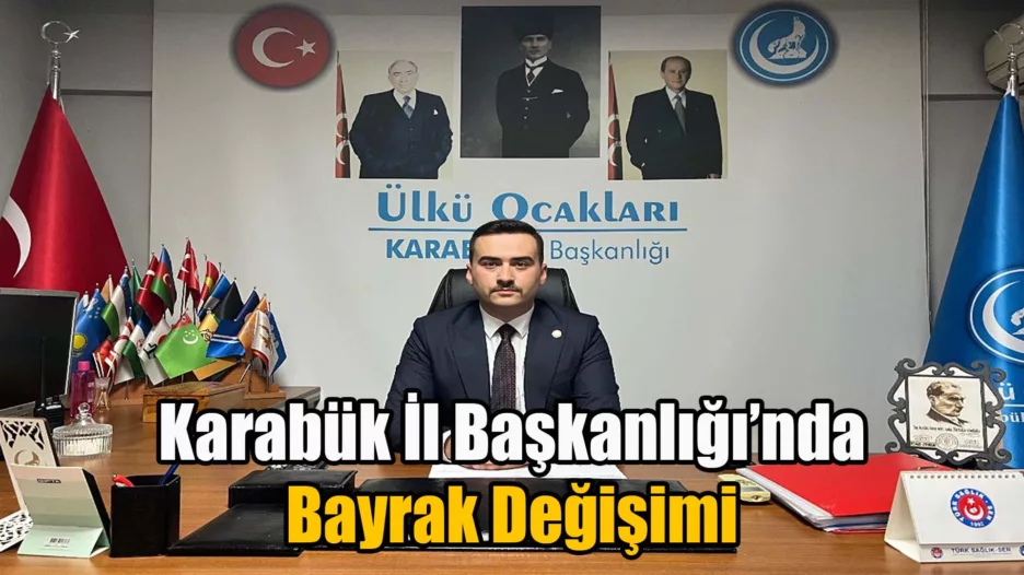 Ülkü Ocakları Karabük İl Başkanlığı’nda Bayrak Değişimi