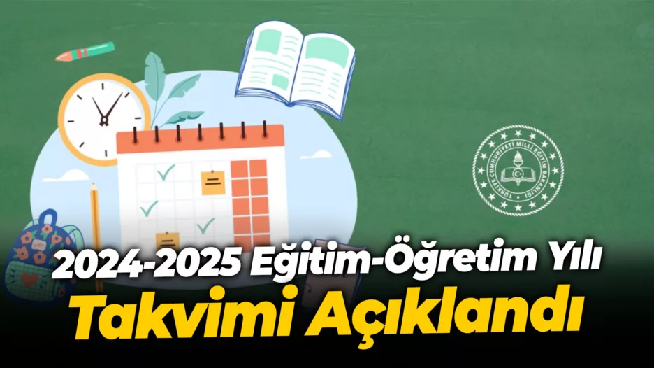 2024-2025 Eğitim-Öğretim Yılı Takvimi Açıklandı
