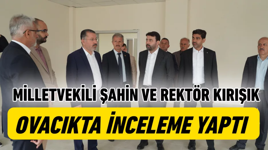 Milletvekili Şahin ve Rektör Kırışık Ovacık’ta nicelemelerde bulundu