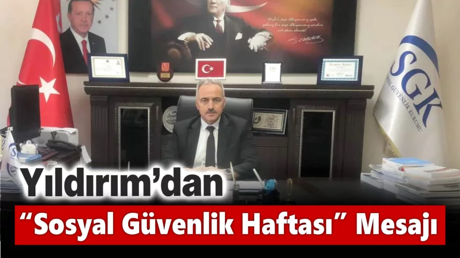 Yıldırım’dan “Sosyal Güvenlik Haftası” Mesajı